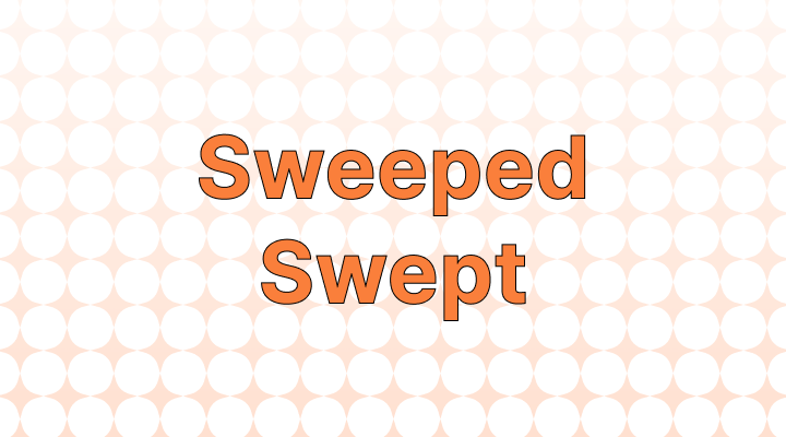 Sweeped vs Swept: Which is the Correct Spelling?
