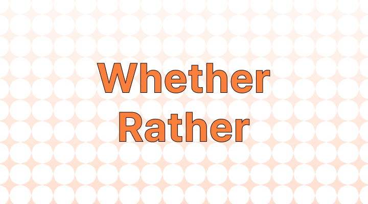 How to Use "Whether" or "Rather" in a Sentence