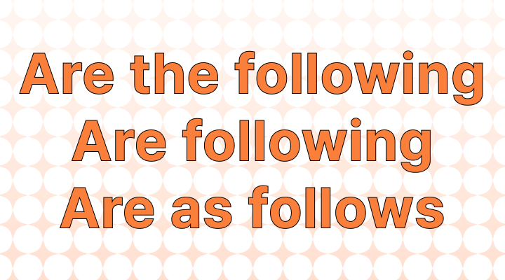 How to Use "Are Following" vs. "Are the Following" vs. "Are as Follows" in a Sentence