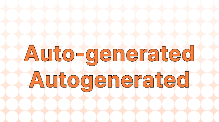 Auto-Generated or Autogenerated: Which Is the Correct Spelling?