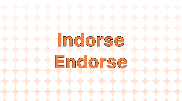 Indorse vs. Endorse: Which is the Correct Spelling?
