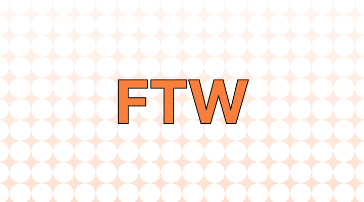 FTW (ftw) Meaning in Text Messaging