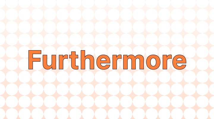 How to Use Synonyms of "Furthermore" in a Sentence