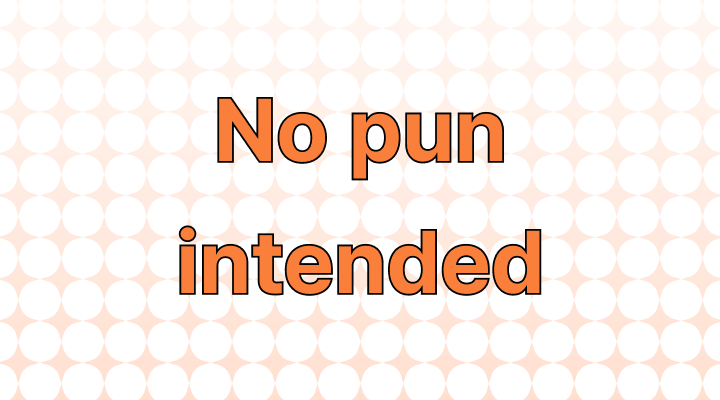 How to Use the Phrase "No Pun Intended"