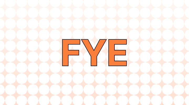 FYE (fye) Meaning and Examples