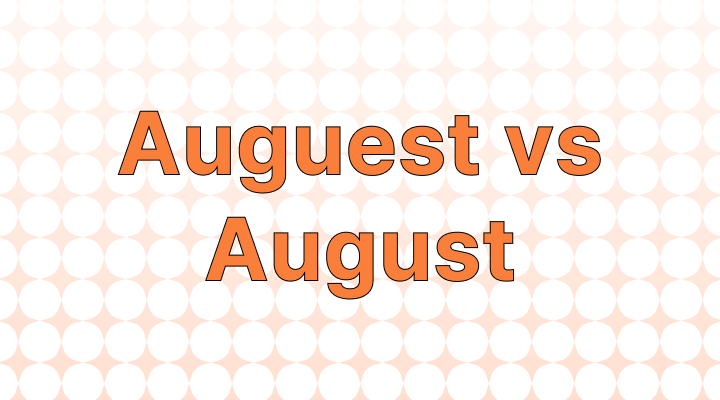 Auguest vs. August: Which is the Correct Spelling?